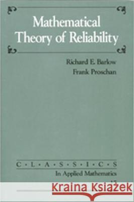 MATHEMATICAL THEORY OF RELIABILITY Richard Barlow Frank Proschan 9780898713695