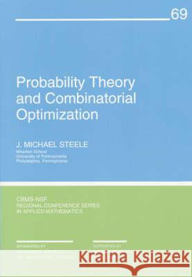 PROBABILITY THEORY AND COMBINATORIAL OPTIMIZATION J. Michael Steele 9780898713800 SOCIETY FOR INDUSTRIAL & APPLIED MATHEMATICS,