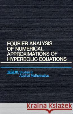 FOURIER ANALYSIS OF NUMERICAL APPROXIMATIONS OF HYPERBOLIC EQUATIONS Robert Vichnevetsky John B. Bowles 9780898713923 SOCIETY FOR INDUSTRIAL & APPLIED MATHEMATICS,