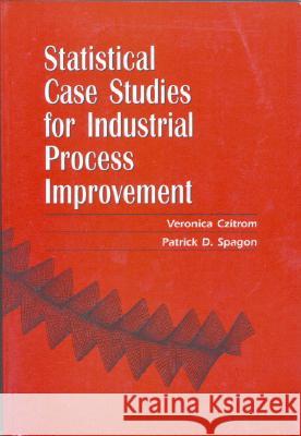 Statistical Case Studies for Industrial Process Improvement Czitrom, Veronica 9780898713947 SOCIETY FOR INDUSTRIAL & APPLIED MATHEMATICS,