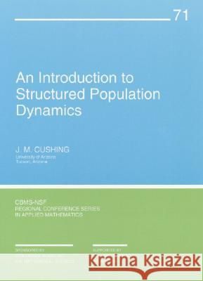 INTRODUCTION TO STRUCTURED POPULATION DYNAMICS J. M. Cushing 9780898714173 SOCIETY FOR INDUSTRIAL & APPLIED MATHEMATICS,