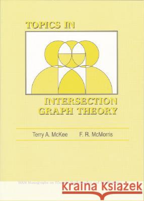 TOPICS IN INTERSECTION GRAPH THEORY Terry A. Mckee F. R. Mcmorris 9780898714302 SOCIETY FOR INDUSTRIAL & APPLIED MATHEMATICS,