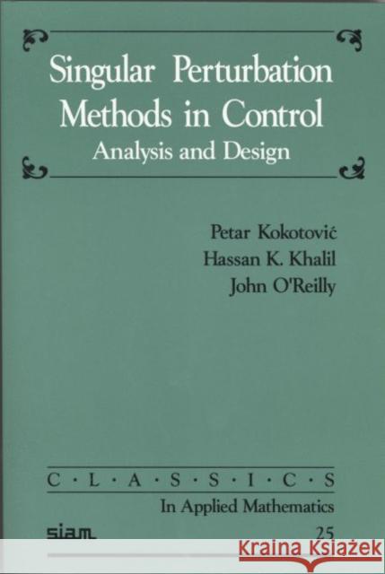 Singular Perturbation Methods in Control : Analysis and Design Petar V. (University Of California, Santa Barbara Kokotovic Hassan K. Khali 9780898714449