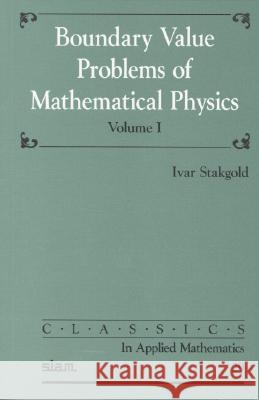 BOUNDARY VALUE PROBLEMS OF MATHEMATICAL PHYSICS Ivar Stakgold 9780898714562