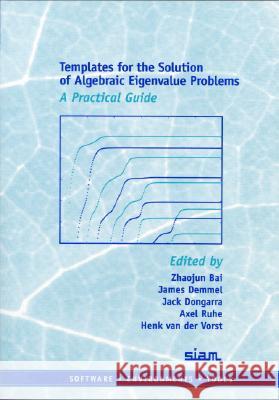 TEMPLATES FOR THE SOLUTION OF ALGEBRAIC EIGENVALUE PROBLEMS Zhaojun Bai James W. Demmel 9780898714715 SOCIETY FOR INDUSTRIAL & APPLIED MATHEMATICS,