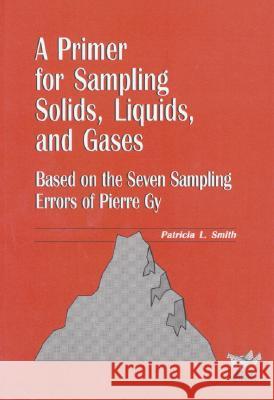 PRIMER FOR SAMPLING SOLIDS, LIQUIDS AND GASES Patricia L. Smith 9780898714739 SOCIETY FOR INDUSTRIAL & APPLIED MATHEMATICS,