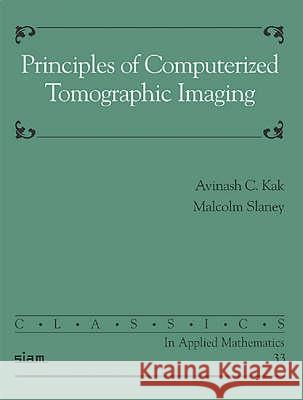 Principles of Computerized Tomographic Imaging Aninash C Kak 9780898714944 0