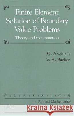 FINITE ELEMENT SOLUTION OF BOUNDARY VALUE PROBLEMS Owe Axelsson Vincent Barker 9780898714999 SOCIETY FOR INDUSTRIAL & APPLIED MATHEMATICS,