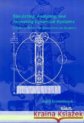 SIMULATING, ANALYZING, AND ANIMATING DYNAMICAL SYSTEMS Bard Ermentrout 9780898715064
