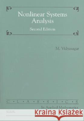 Nonlinear Systems Analysis Vidyasagar, M. 9780898715262 SOCIETY FOR INDUSTRIAL & APPLIED MATHEMATICS,
