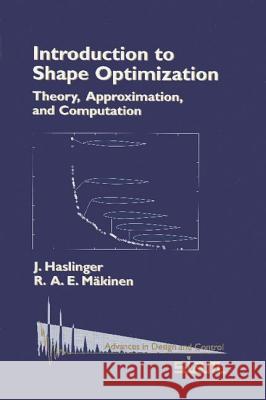 Introduction to Shape Optimization: Theory, Approximation, and Computation J. Haslinger R. A. E. Makinen 9780898715361 SOCIETY FOR INDUSTRIAL & APPLIED MATHEMATICS,