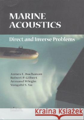 Marine Acoustics: Direct and Inverse Problems James L. Buchanan Robert P. Gilbert 9780898715477