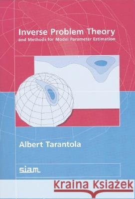 Inverse Problem Theory and Methods for Model Parameter Estimation Albert Tarantola 9780898715729