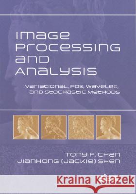 Image Processing and Analysis Tony F. Chan Shen Jianhong 9780898715897 SOCIETY FOR INDUSTRIAL & APPLIED MATHEMATICS,