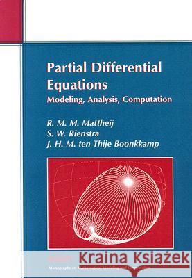 Partial Differential Equations: Modeling, Analysis, Computation Robert M. M. Mattheij S. W. Rienstra 9780898715941 SOCIETY FOR INDUSTRIAL & APPLIED MATHEMATICS,
