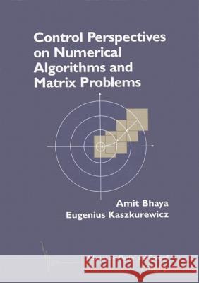Control Perspectives on Numerical Algorithms and Matrix Problems Amit Bhaya Eugenius Kaszkurewicz 9780898716023 SOCIETY FOR INDUSTRIAL & APPLIED MATHEMATICS,