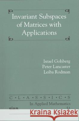 Invariant Subspaces of Matrices with Applications I. Gohberg Peter Lancaster 9780898716085 SOCIETY FOR INDUSTRIAL & APPLIED MATHEMATICS,