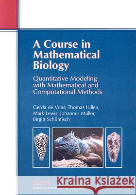 A Course in Mathematical Biology: Quantitative Modeling with Mathematical and Computational Methods de Vries, Gerda 9780898716122 SOCIETY FOR INDUSTRIAL & APPLIED MATHEMATICS,