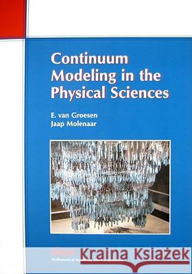 CONTINUUM MODELING IN THE PHYSICAL SCIENCE E. Van Groesen Jaap Molenaar 9780898716252