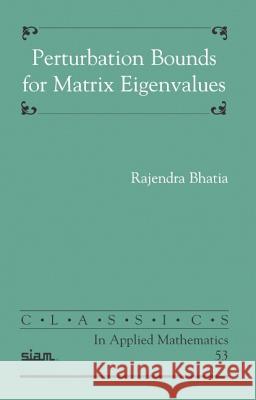 Perturbation Bounds for Matrix Eigenvalues Rajendra Bhatia 9780898716313 SOCIETY FOR INDUSTRIAL & APPLIED MATHEMATICS,