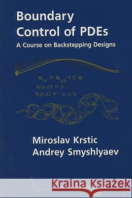 Boundary Control of Pdes: A Course on Backstepping Designs Miroslav Krstic Andrey Smyshlyaev 9780898716504 SOCIETY FOR INDUSTRIAL & APPLIED MATHEMATICS,