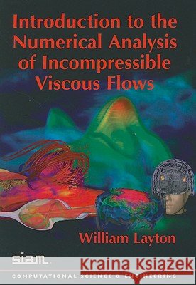 Introduction to the Numerical Analysis of Incompressible Viscous Flows William J. (University Of Pittsburgh) Layton 9780898716573