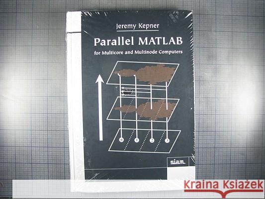 Parallel MATLAB for Multicore and Multinode Computers Kepner, Jeremy 9780898716733 SOCIETY FOR INDUSTRIAL & APPLIED MATHEMATICS,