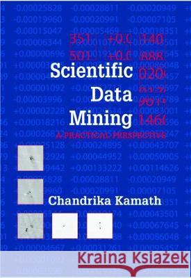 Scientific Data Mining: A Practical Perspective Chandrika Kamath 9780898716757 0