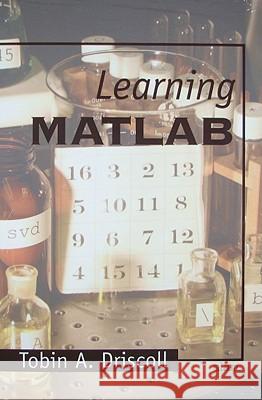 Learning MATLAB Tobin A. Driscoll 9780898716832