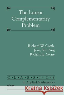 The Linear Complementarity Problem Richard W. Cottle Jong-Shi (The Johns Hopkins University) Pang 9780898716863