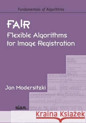 Fair: Flexible Algorithms for Image Registration Jan Modersitzki 9780898716900 CAMBRIDGE UNIVERSITY PRESS