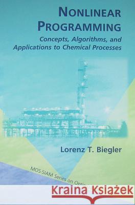 Nonlinear Programming: Concepts, Algorithms, and Applications to Chemical Processes  9780898717020 