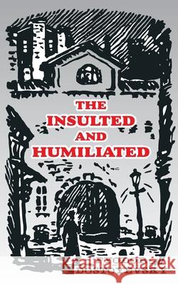 The Insulted and Humiliated Fyodor M. Dostoevsky 9780898751048 University Press of the Pacific