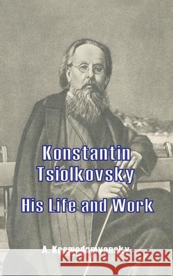 Konstantin Tsiolkovsky His Life and Work A. Kosmodemyansky X. Danko 9780898751383 University Press of the Pacific