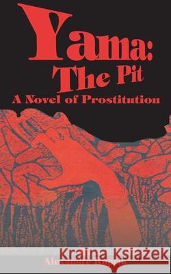 Yama: The Pit: A Novel of Prostitution Alexandre Kuprin Bernard Guilbert Guerney 9780898752625