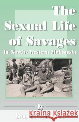 The Sexual Life of Savages: In North-Western Melanesia Bronislaw Malinowski Havelock Ellis 9780898753790 University Press of the Pacific