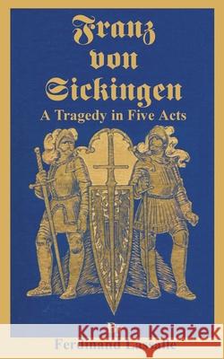 Franz Von Sickingen: A Tragedy in Five Acts Lassalle, Ferdinand 9780898754476 University Press of the Pacific