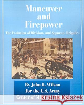 Maneuver and Firepower: The Evolution of Divisions and Separate Brigades John B. Wilson 9780898754988 University Press of the Pacific