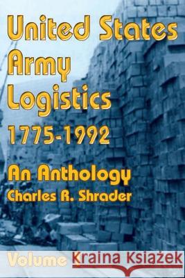 United States Army Logistics 1775-1992: An Anthology Charles R. Shrader John Wyndham Mountcastle 9780898755305 University Press of the Pacific