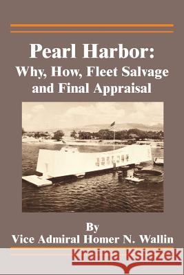 Pearl Harbor: Why, How, Fleet Salvage and Final Appraisal Homer N. Wallin Ernest McNeill Eller 9780898755657