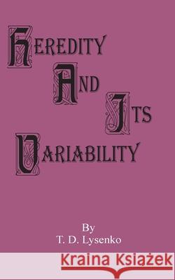 Heredity and Its Variability T. D. Lysenko 9780898756609