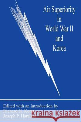 Air Superiority in World War II and Korea Richard H Kohn, Dr, Joseph P Harahan 9780898757385 University Press of the Pacific
