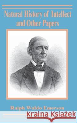 Natural History of Intellect and Other Papers Ralph Waldo Emerson 9780898757415 University Press of the Pacific