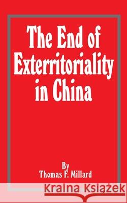 The End of Exterritoriality in China Thomas F. Millard 9780898757552 University Press of the Pacific