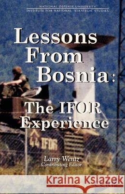 Lessons From Bosnia: The IFOR Experience Wentz, Larry 9780898758191