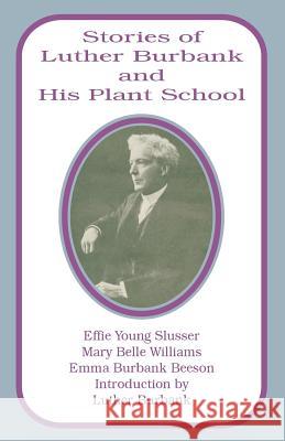 Stories of Luther Burbank and His Plant School Emma Burbank-Beeson Lillian McLean-Waldo Luther Burbank 9780898758269