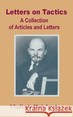 Letters on Tactics: A Collection of Articles and Letters Lenin, Vladimir Ilich 9780898759518 University Press of the Pacific