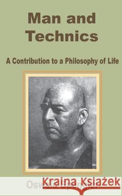 Man and Technics: A Contribution to a Philosophy of Life Oswald Spengler 9780898759839 University Press of the Pacific