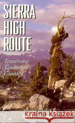 Sierra High Route: Traversing Timberline Country Steve Roper 9780898865066 Mountaineers Books