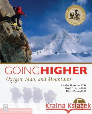 Going Higher: Oxygen, Man and Mountains Charles S. Houston, David Harris, Ellen Zeman 9780898866315 Mountaineers Books